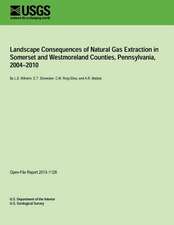 Landscape Consequences of Natural Gas Extraction in Somerset and Westmoreland Counties, Pennsylvania, 2004?2010