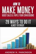 Make Money, Boost Sales and Triple Conversions