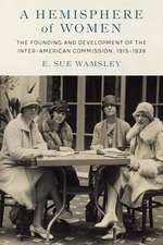 A Hemisphere of Women: The Founding and Development of the Inter-American Commission, 1915–1939