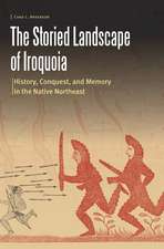 The Storied Landscape of Iroquoia: History, Conquest, and Memory in the Native Northeast