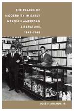 The Places of Modernity in Early Mexican American Literature, 1848–1948