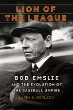 Lion of the League: Bob Emslie and the Evolution of the Baseball Umpire