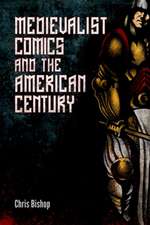 Bishop, C: Medievalist Comics and the American Century