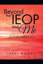 Beyond the Ieop and Me: The Life, Death and Aftermath of an Autistic or Mentally Challenged Individual