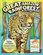 Great Amazon & Rainforest Coloring Book (with Stickers): Color and Learn about Sloths, Snakes, Exotic Birds and Many More Mysterious Animals