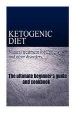 Ketogenic Diet - Natural Treatment for Epilepsy and Other Disorders