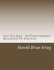 You the Jury - An Unauthorized Biography of Injustice