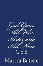 God Gives All Who Asks and All Now