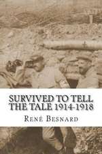 Survived to Tell the Tale 1914-1918