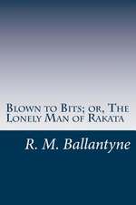 Blown to Bits; Or, the Lonely Man of Rakata