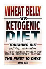 Wheat Belly vs. Ketogenic Diet Toughing Out the First 10 Days