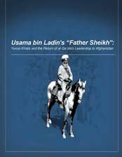 Usama Bin Ladin's 'Father Sheikh - Yunus Khalis and the Return of Al-Qaida's Leadership to Afghanistan