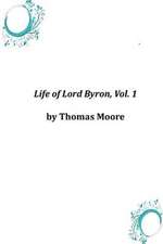 Life of Lord Byron, Vol. 1