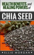 Health Benefits and Healing Powers of Chia Seed