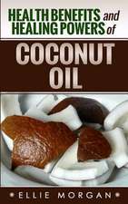 Health Benefits and Healing Powers of Coconut Oil