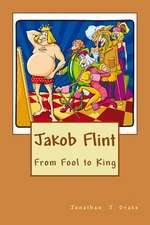 Jakob Flint - From Fool to King