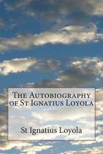 The Autobiography of St Ignatius Loyola