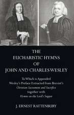 The Eucharistic Hymns of John and Charles Wesley: To Which Is Appended Wesley's Preface Extracted from Brevint's Christian Sacraments and Sacrifice To