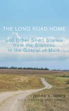 The Long Road Home and Other Short Stories from the Silences in the Gospel of Mark