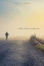 Walk...and Be Transformed