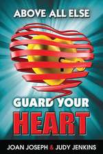 Above All Else, Guard Your Heart