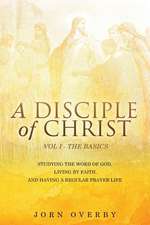 A Disciple of Christ Vol 1 - The Basics