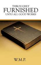 Throughly Furnished Unto All Good Works