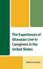 Experiences of Ghanaian Live-in Caregivers in the United States