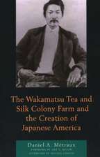 The Wakamatsu Tea and Silk Colony Farm and the Creation of Japanese America