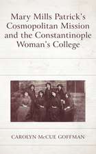 Mary Mills Patrick's Cosmopolitan Mission and the Constantinople Woman's College