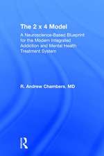 The 2 x 4 Model: A Neuroscience-Based Blueprint for the Modern Integrated Addiction and Mental Health Treatment System