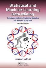 Statistical and Machine-Learning Data Mining:: Techniques for Better Predictive Modeling and Analysis of Big Data, Third Edition