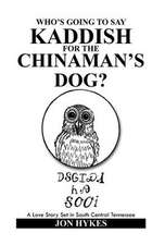 Who's Going to Say Kaddish for the Chinaman's Dog?