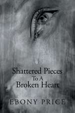 Shattered Pieces to a Broken Heart