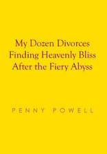 My Dozen Divorces Finding Heavenly Bliss After the Fiery Abyss