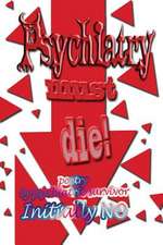 Psychiatry Must Die!