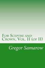 For Sceptre and Crown, Vol. II (of II)