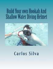 Build Your Own Hookah and Shallow Water Diving Helmet