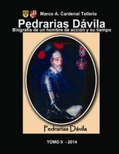 Pedrarias Davila. Biografia de Un Hombre de Accion y Su Tiempo. Tomo II