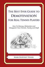 The Best Ever Guide to Demotivation for Real Tennis Players