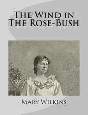 The Wind in the Rose-Bush