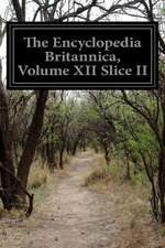 The Encyclopedia Britannica, Volume XII Slice II