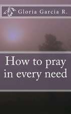 How to Pray in Every Need