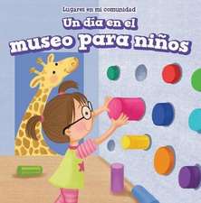 Un Dia En El Museo Para Ninos (a Day at the Children's Museum)