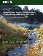 Flood Hydrology and Dam-Breach Hydraulic Analyses of Four Reservoirs in the Black Hills, South Dakota