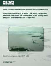 Simulation of the Effects of Devils Lake Outlet Alternatives on Future Lake Levels and Downstream Water Quality in the Sheyenne River and Red River of