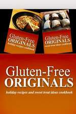 Gluten-Free Originals - Holiday Recipes and Sweet Treat Ideas Cookbook