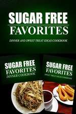 Sugar Free Favorites - Dinner and Sweet Treat Ideas Cookbook