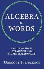 Algebra in Words: A Guide of Hints, Strategies and Simple Explanations