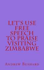 Let's Use Free Speech to Praise Visiting Zimbabwe